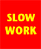 slow work